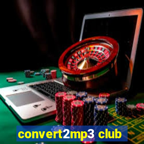 convert2mp3 club